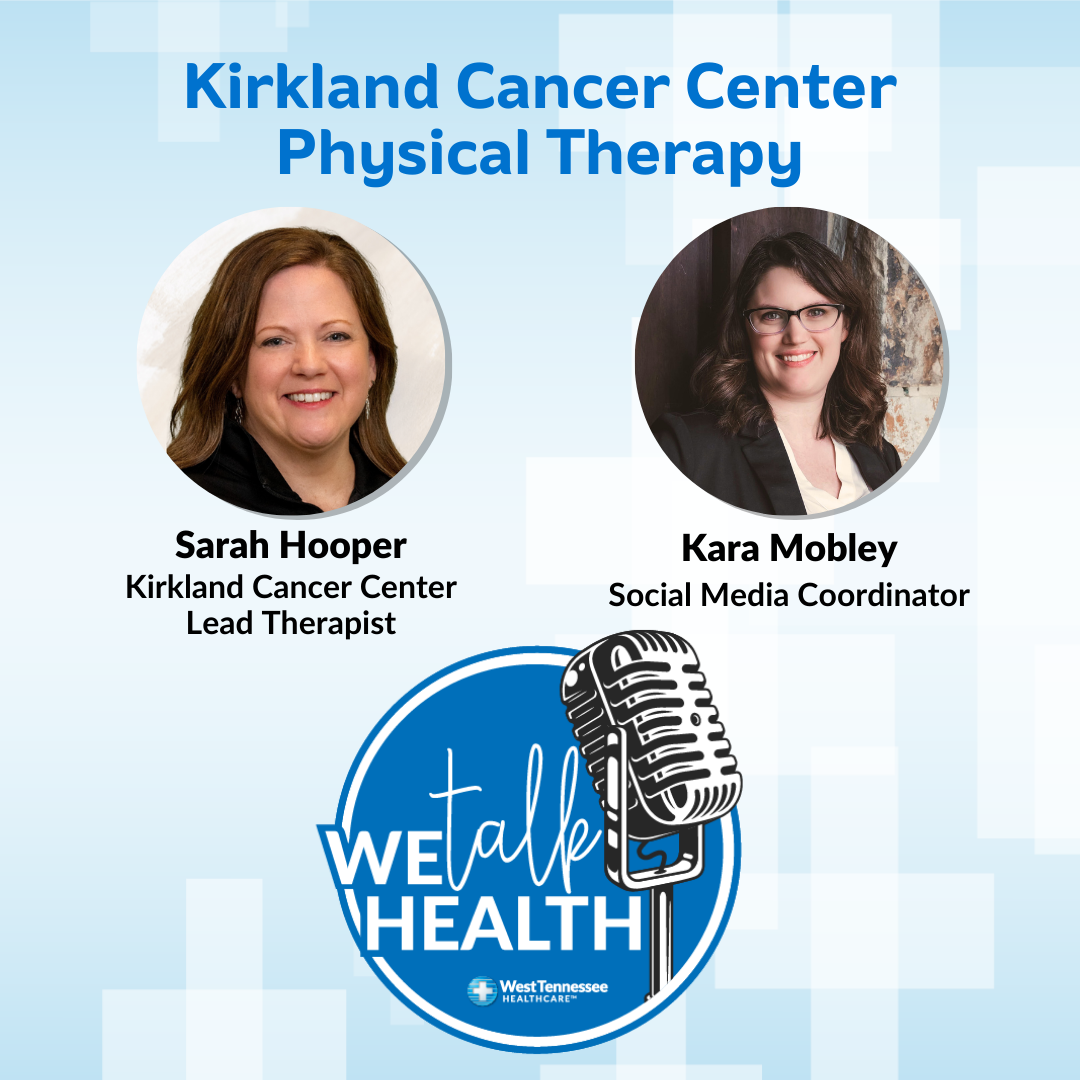 We Talk Health Podcast Kirkland Cancer Center Physical Therapy